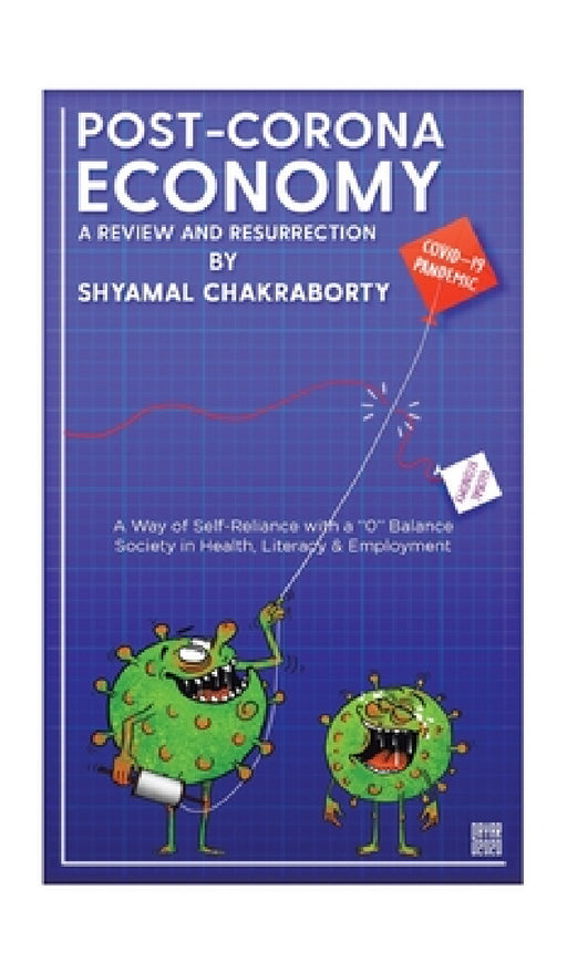 Post-Corona Economy: a Review and Resurrection: A Way of Self-Reliance with a "0" Balance Society in Health, Literacy & Employment by Shyamal Chakraborty