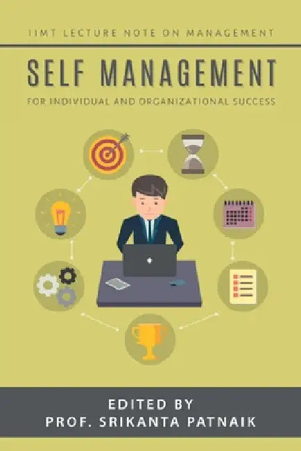 Self-Management: For Individual and Organizational Success by Prof Srikanta Patnaik