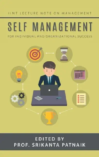 Self-Management: For Individual and Organizational Success by Prof Srikanta Patnaik