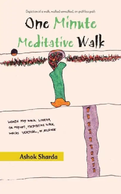 One Minute Meditative Walk: Depiction of a Walk, Walked Unwalked, on Pathless Path by Ashok Sharda