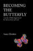 Becoming the Butterfly: A Mosaic of Little Fragments of the Human Heart and Soul by Aanya Ebrahim