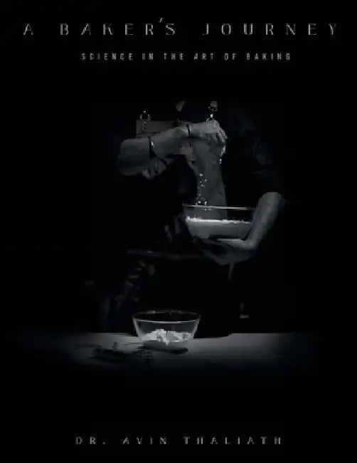 A Baker's Journey: Science in the Art of Baking by Avin Thaliath