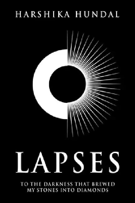 Lapses: To the darkness that brewed my stones into diamonds by Harshika Hundal
