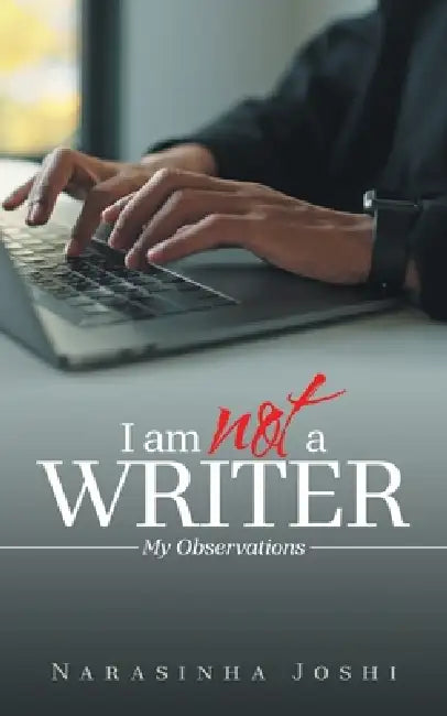 I am not a Writer: My Observations by Narasinha Joshi