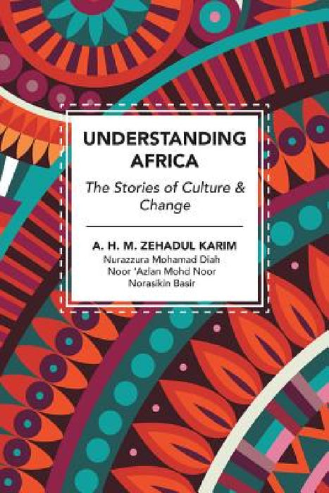 Understanding Africa: The Stories of Culture & Change by A. H. M. Zehadul Karim