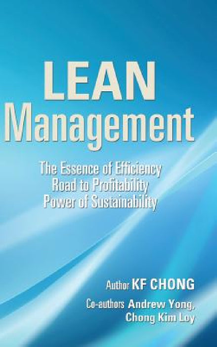 Lean Management: The Essence of Efficiency Road to Profitability Power of Sustainability by Kf Chong