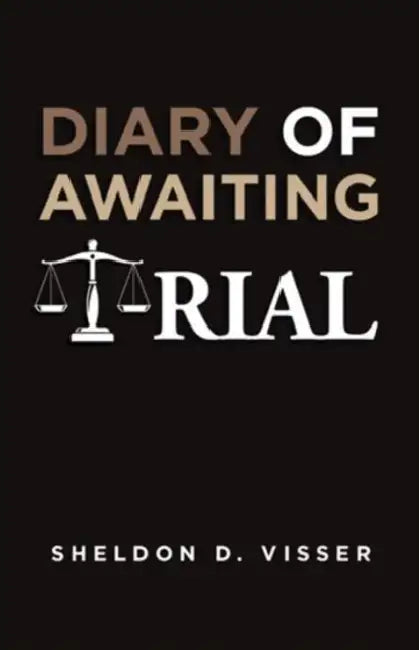 Diary of Awaiting Trial by Sheldon D. Visser