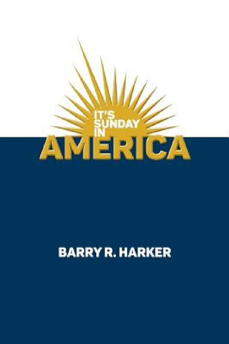 It's Sunday in America by Barry R. Harker