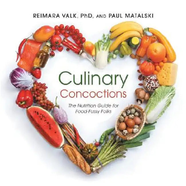 Culinary Concoctions: The Nutrition Guide for Food-Fussy Folks by Reimara Valk