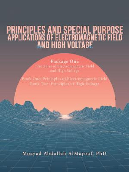 Principles and Special Purpose Applications of Electromagnetic Field and High Voltage by Moayad Abdullah Almayouf