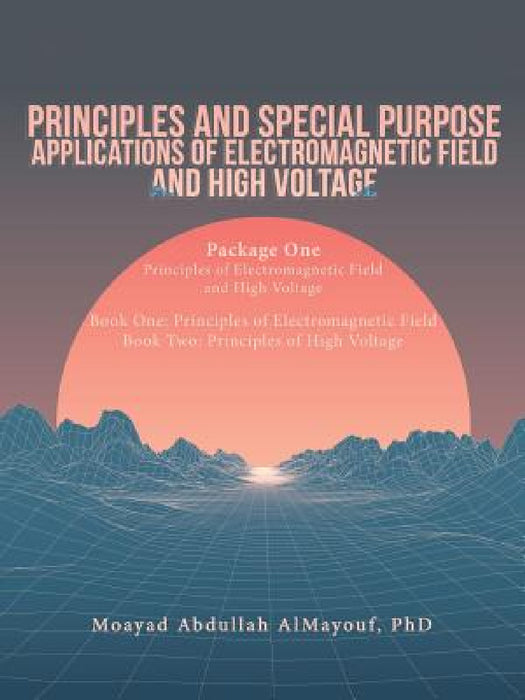 Principles and Special Purpose Applications of Electromagnetic Field and High Voltage by Moayad Abdullah Almayouf