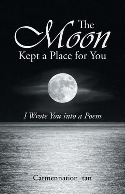 The Moon Kept a Place for You: I Wrote You Into a Poem by Carmennation_tan