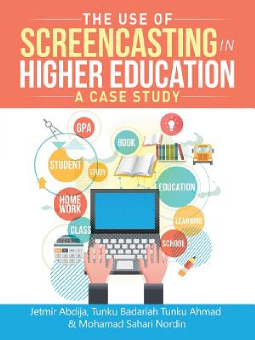 The Use of Screencasting in Higher Education: A Case Study by Jetmir Abdija, Tunku Badariah Tunku Ahmad, Mohamad Sahari Nordin