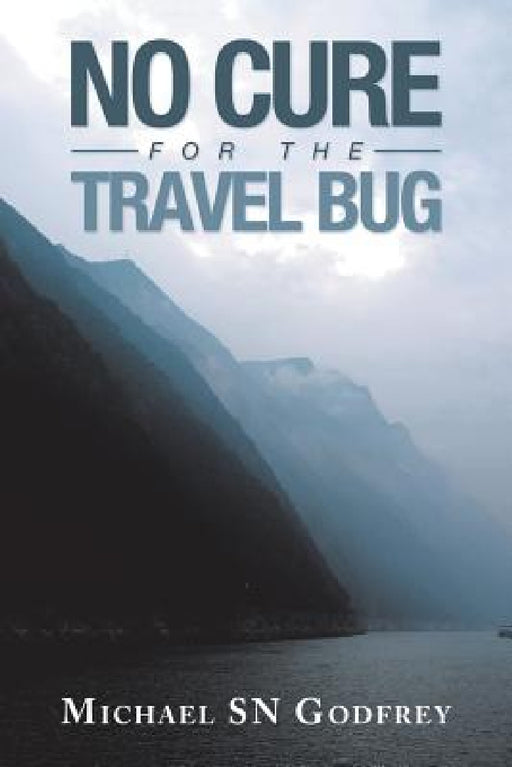 No Cure for the Travel Bug by Michael Sn Godfrey