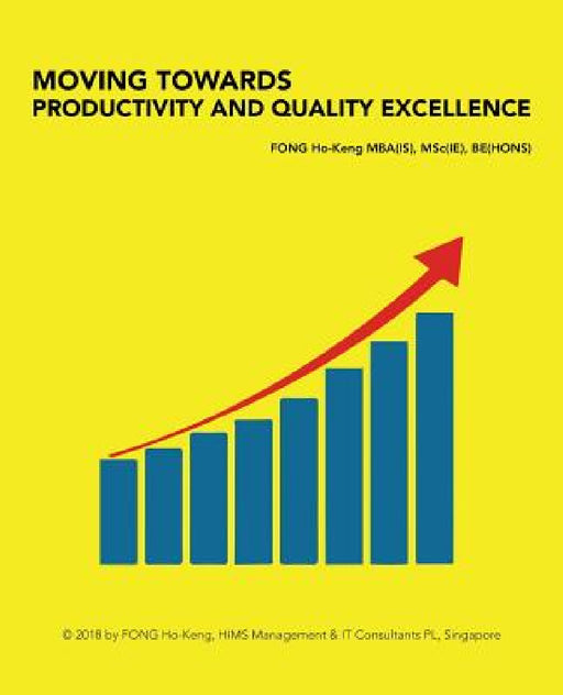 Moving Towards Productivity and Quality Excellence by Fong Ho-Keng Be Mba Msc