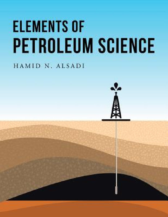 Elements of Petroleum Science by Hamid N. Alsadi