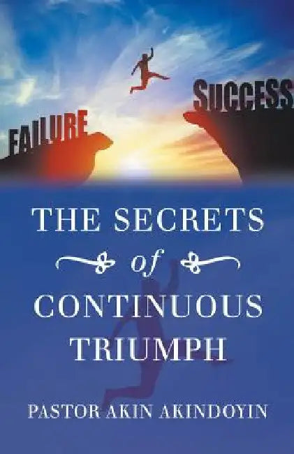 The Secrets of Continuous Triumph by Pastor Akin Akindoyin