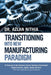 Transitioning into New Manufacturing Paradigm: To Succeed in the Customer Centric Business Environment-Agility, Speed and Responsiveness. "The Lean Ma by Azlan Nithia