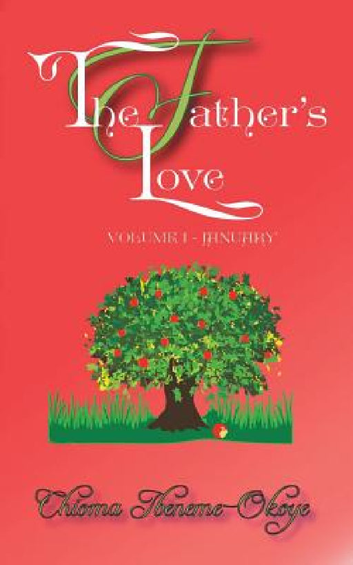 The Father's Love: Volume 1-January by Chioma Ibeneme -. Okoye