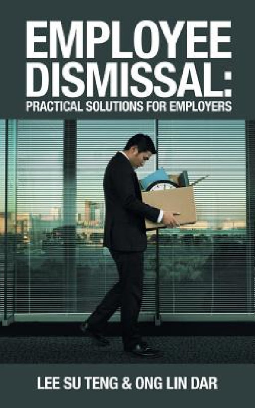Employee Dismissal: Practical Solutions for Employers by Lee Su Teng, Ong Lin Dar