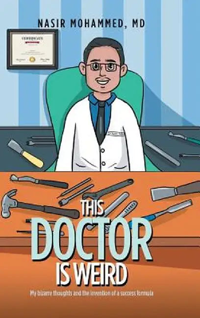 This Doctor Is Weird: My Bizarre Thoughts and the Invention of a Success Formula by Mohammed MD, Nasir