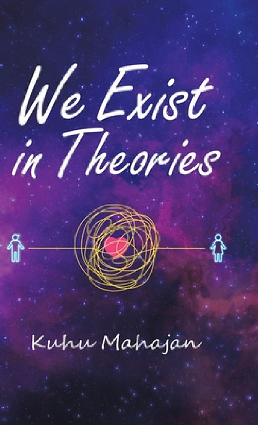 We Exist in Theories by Kuhu Mahajan