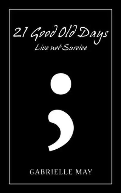21 Good Old Days: Live Not Survive by May, Gabrielle