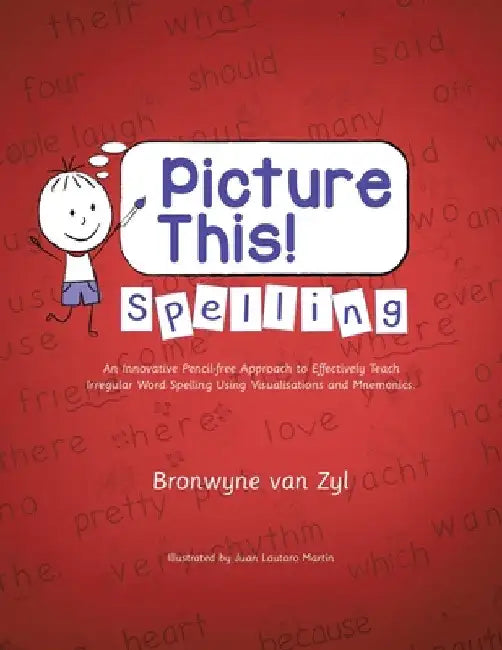 Picture This! Spelling: An Innovative Pencil-Free Approach to Effectively Teach Irregular Word Spelling Using Visualisations and Mnemonics. by Bronwyne Van Zyl