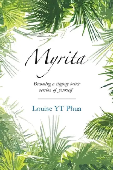 Myrita: Becoming a Slightly Better Version of Yourself by Louise Yt Phua