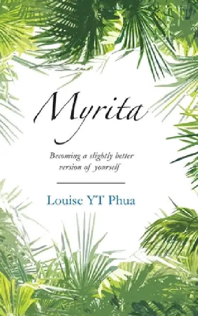 Myrita: Becoming a Slightly Better Version of Yourself by Louise Yt Phua