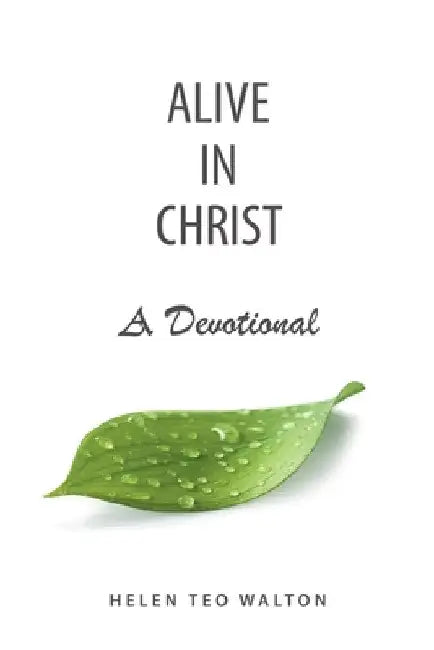 Alive in Christ a Devotional by Helen Teo Walton