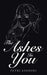 The Ashes in You by Putri Ashdini
