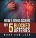 How I Unblocked My 5 Blocked Arteries by Wong Kam Luen