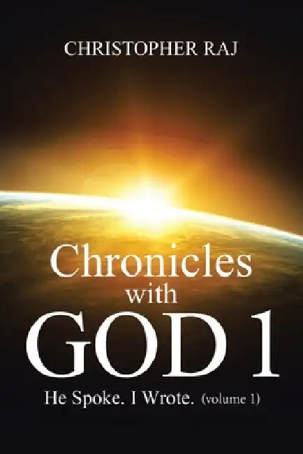 Chronicles with God 1: He Spoke. I Wrote (Volume 1) by Christopher Raj