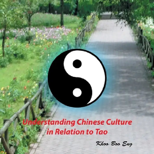 Understanding Chinese Culture in Relation to Tao by Khoo Boo Eng