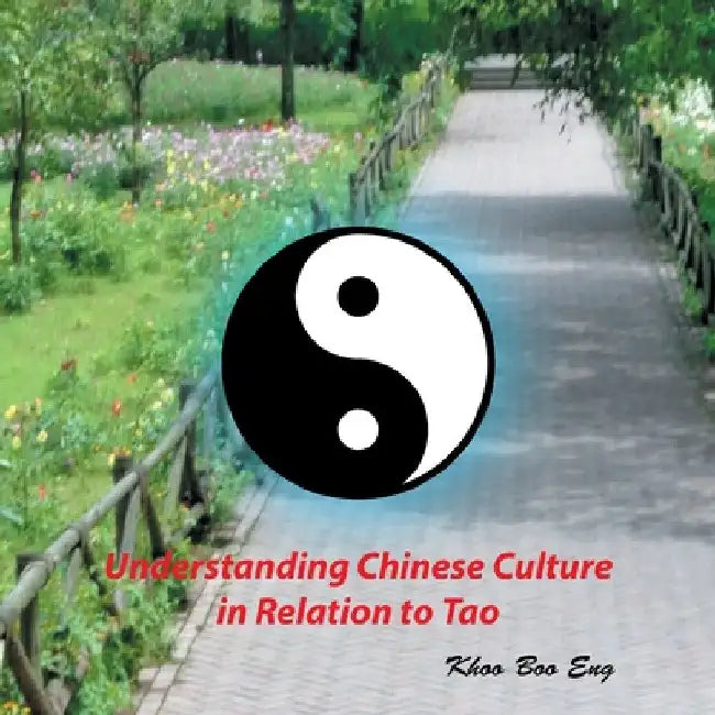 Understanding Chinese Culture in Relation to Tao by Khoo Boo Eng