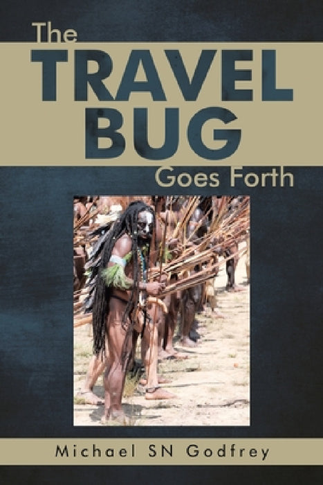 The Travel Bug Goes Forth by Michael Sn Godfrey