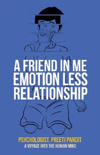 A Friend in Me Emotion Less Relationship: A Voyage into the Human Mind by Psychologist Preeti Pandit