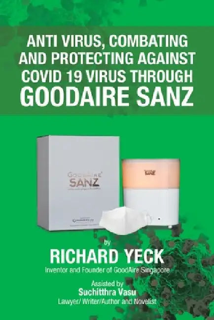 Anti Virus, Combating and Protecting Against Covid 19 Virus Through Goodaire Sanz by Richard Yeck