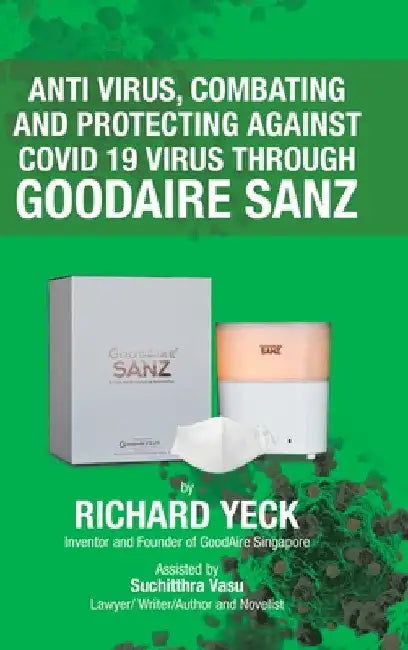 Anti Virus, Combating and Protecting Against Covid 19 Virus Through Goodaire Sanz by Richard Yeck
