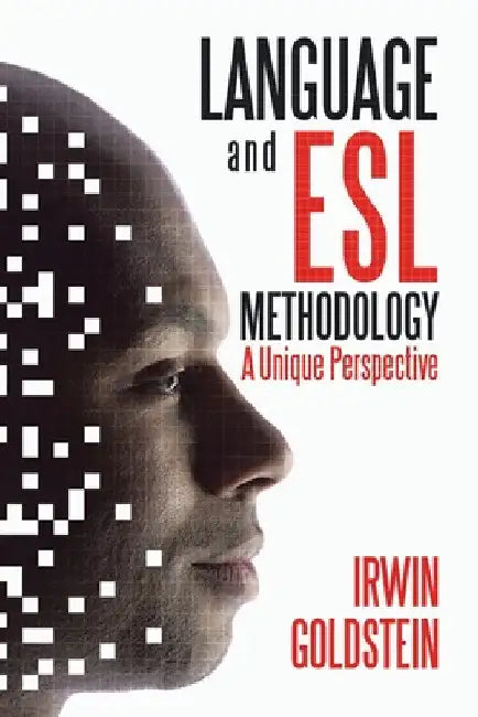 Language and Esl Methodology: A Unique Perspective by Irwin Goldstein