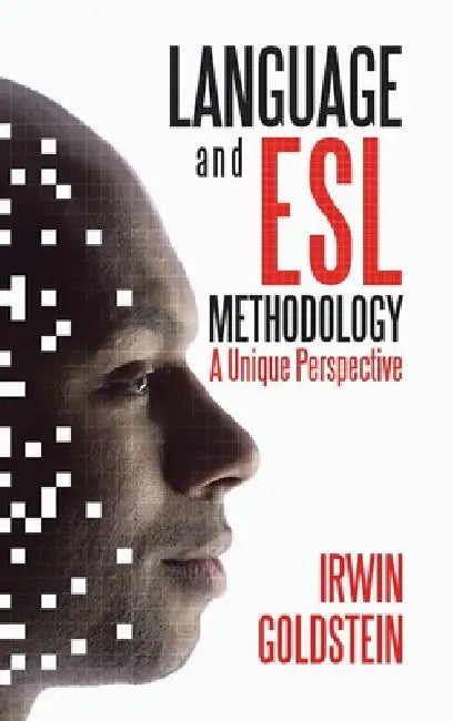 Language and Esl Methodology: A Unique Perspective by Irwin Goldstein
