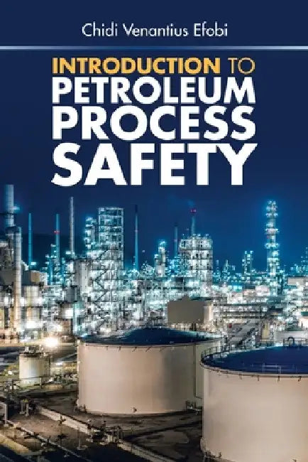 Introduction to Petroleum Process Safety by Chidi Venantius Efobi