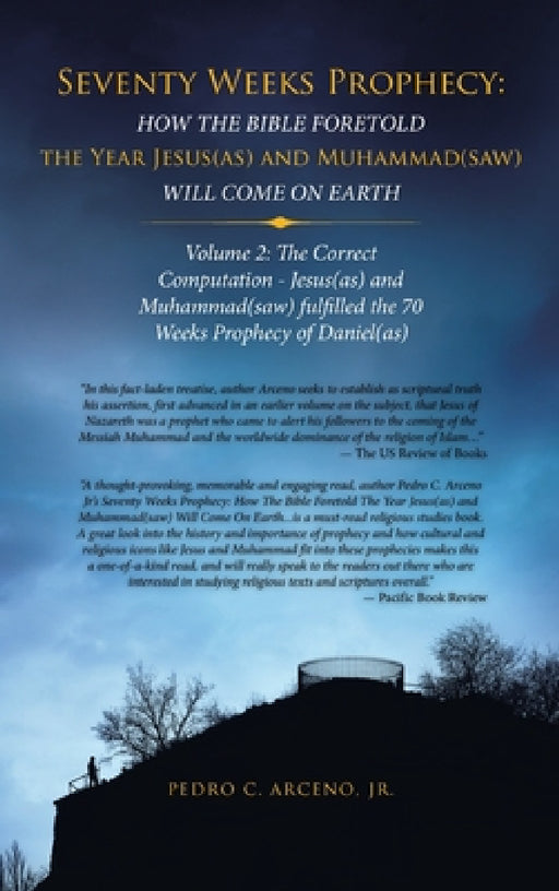 Seventy Weeks Prophecy: How the Bible Foretold the Year Jesus(As) and Muhammad(Saw) Will Come on Earth: Volume 2: the Correct Computation - Je by Jr. Arceno Pedro C.