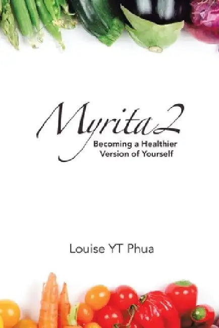 Myrita2: Becoming a Healthier Version of Yourself by Louise Yt Phua