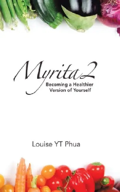 Myrita2: Becoming a Healthier Version of Yourself by Louise Yt Phua