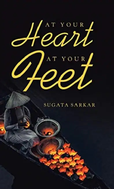 At Your Heart at Your Feet by Sugata Sarkar