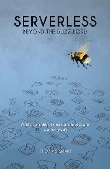 Serverless Beyond the Buzzword: What Can Serverless Architecture Do for You? by Thomas Smart