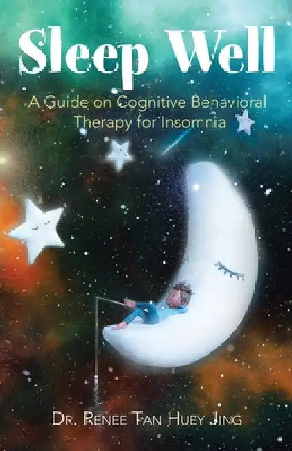 Sleep Well: A Guide on Cognitive Behavioral Therapy for Insomnia by Renee Tan Huey Jing