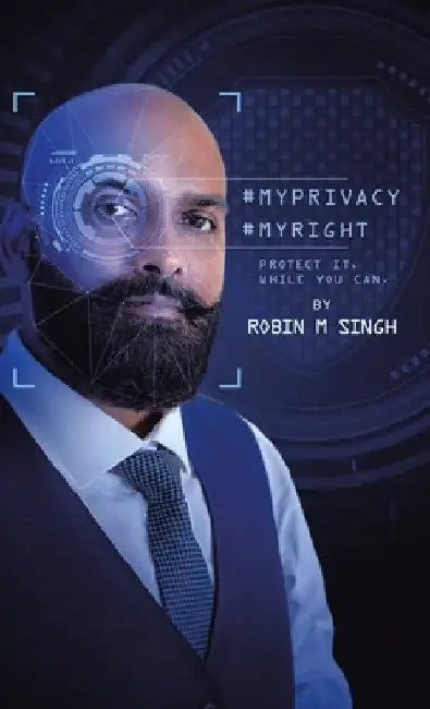 #Myprivacy #Myright: Protect It While You Can by Robin M. Singh